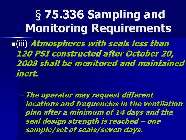 § 75. 336 Sampling and Monitoring Requirements Atmospheres with seals less than 120 PSI