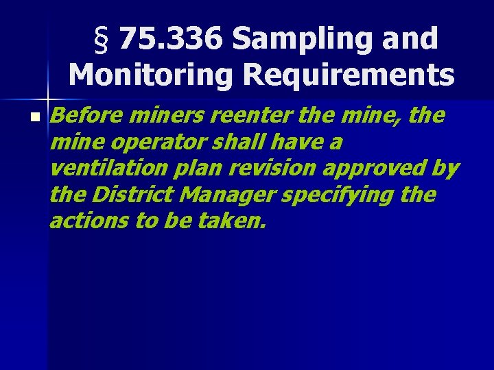 § 75. 336 Sampling and Monitoring Requirements n Before miners reenter the mine, the