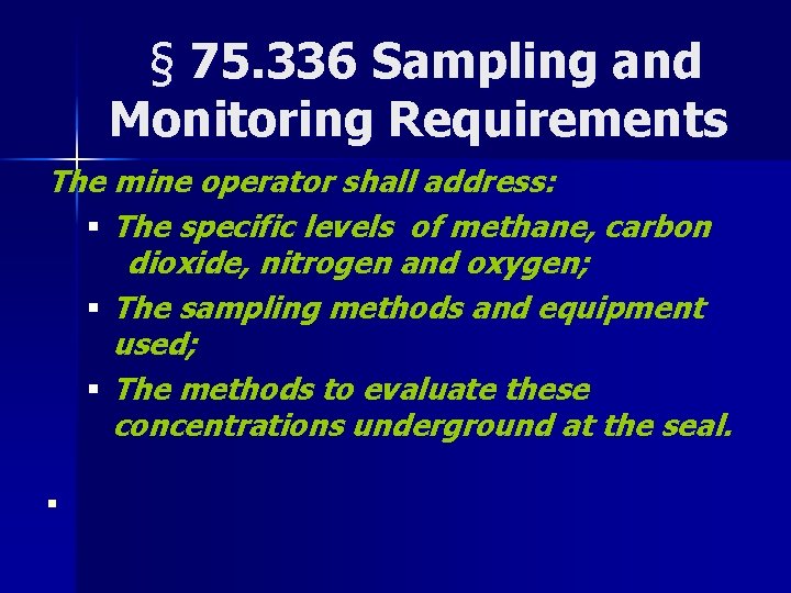 § 75. 336 Sampling and Monitoring Requirements The mine operator shall address: § The