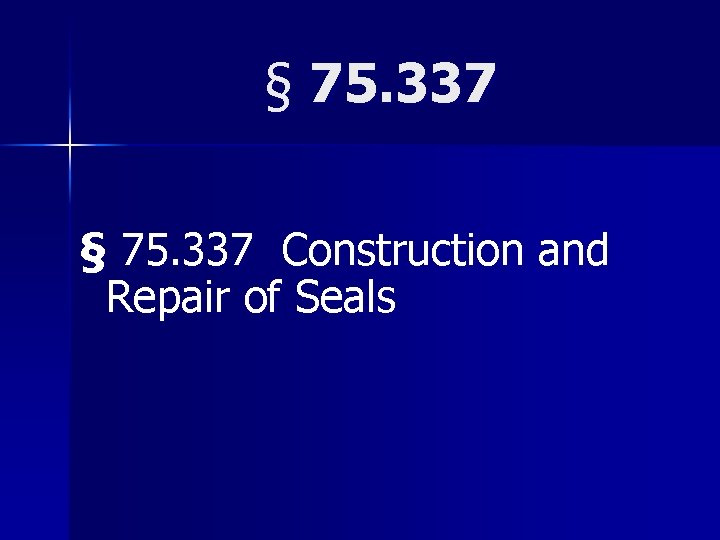 § 75. 337 Construction and Repair of Seals 