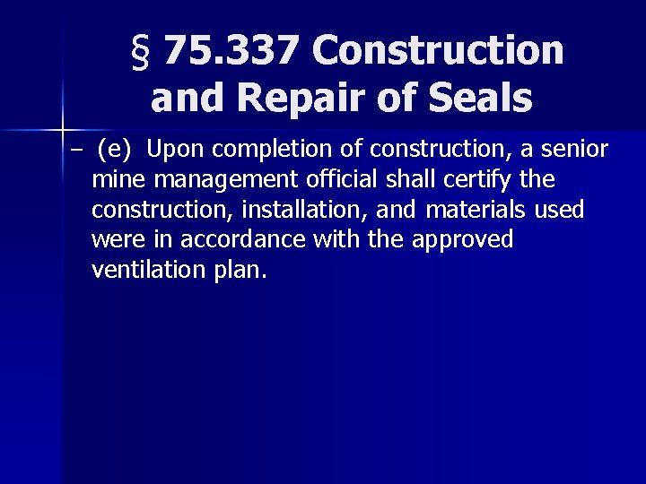 § 75. 337 Construction and Repair of Seals – (e) Upon completion of construction,