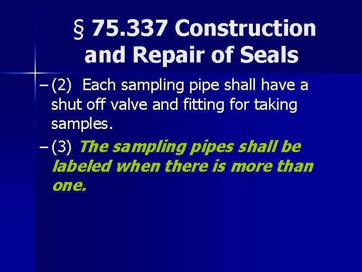 § 75. 337 Construction and Repair of Seals – (2) Each sampling pipe shall