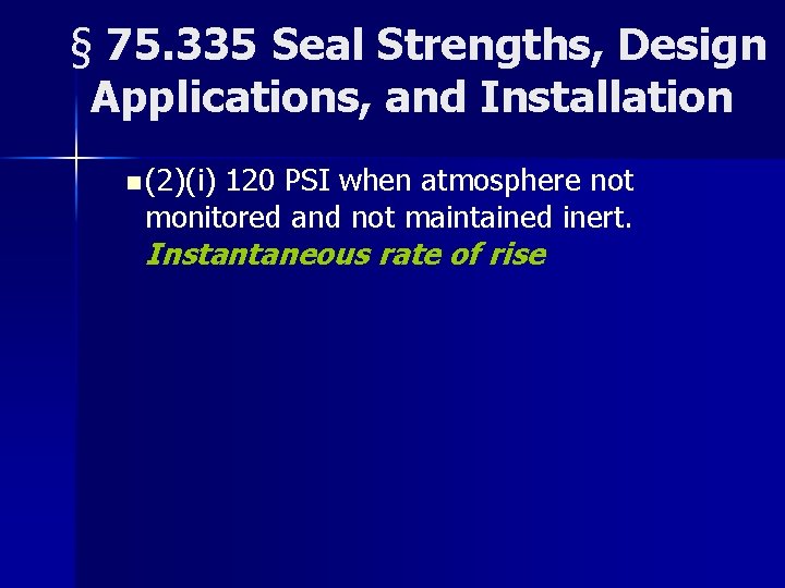 § 75. 335 Seal Strengths, Design Applications, and Installation n (2)(i) 120 PSI when