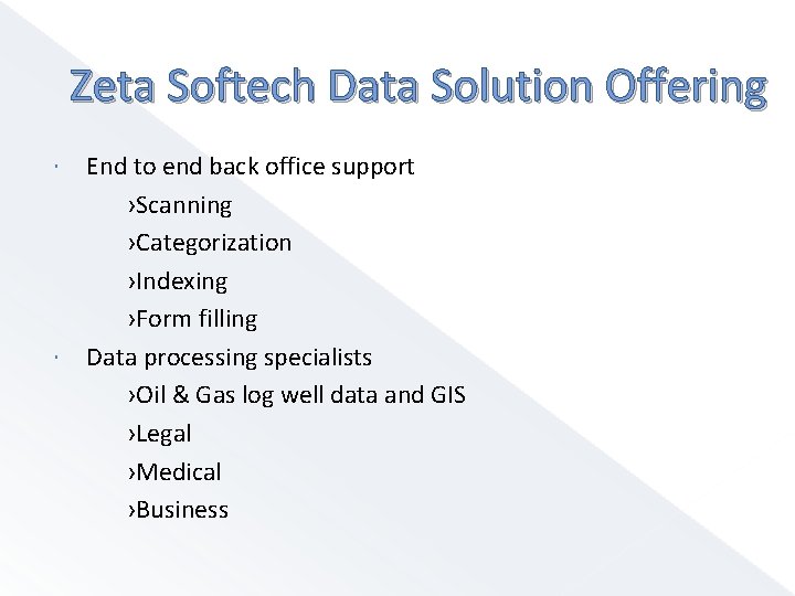 Zeta Softech Data Solution Offering End to end back office support ›Scanning ›Categorization ›Indexing
