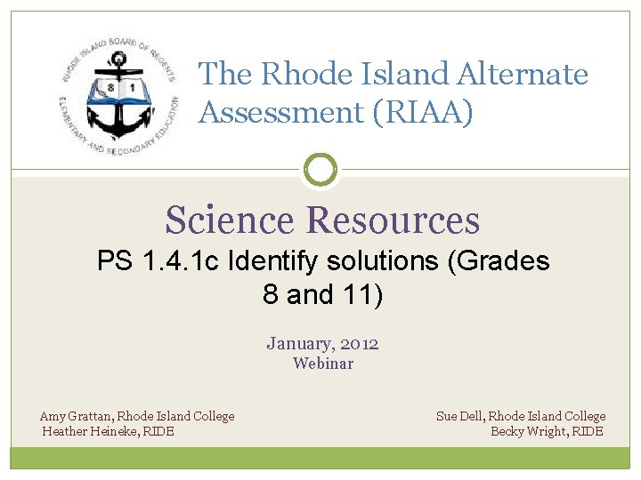 The Rhode Island Alternate Assessment (RIAA) Science Resources PS 1. 4. 1 c Identify