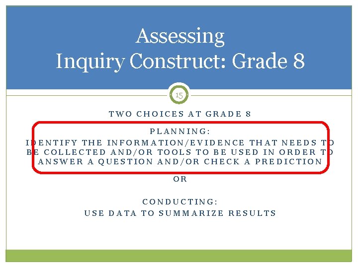 Assessing Inquiry Construct: Grade 8 15 TWO CHOICES AT GRADE 8 PLANNING: IDENTIFY THE