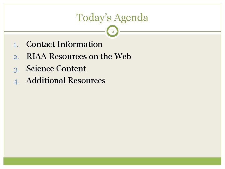 Today’s Agenda 2 Contact Information 2. RIAA Resources on the Web 3. Science Content