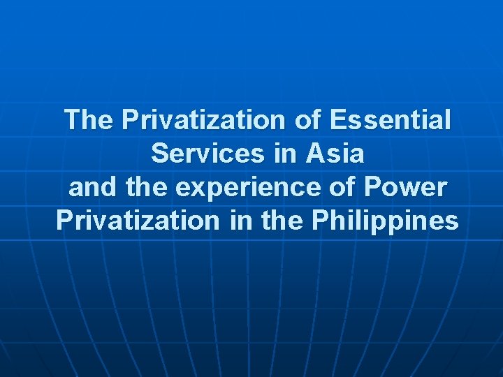 The Privatization of Essential Services in Asia and the experience of Power Privatization in