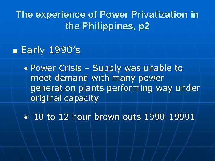 The experience of Power Privatization in the Philippines, p 2 n Early 1990’s •