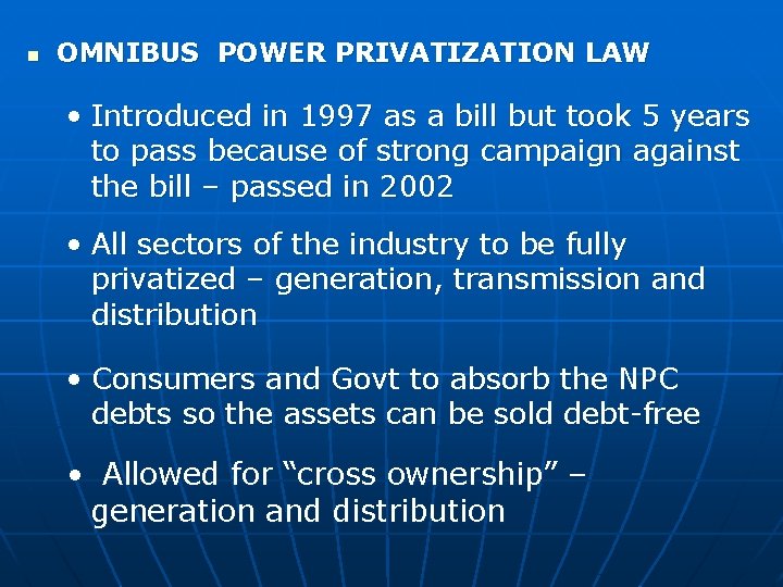 n OMNIBUS POWER PRIVATIZATION LAW • Introduced in 1997 as a bill but took