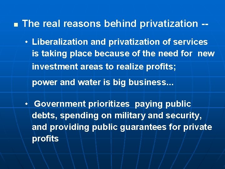 n The real reasons behind privatization - • Liberalization and privatization of services is