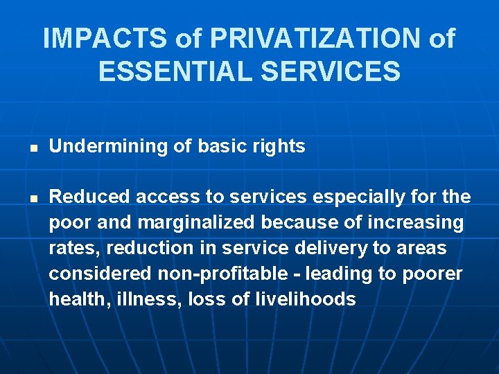 IMPACTS of PRIVATIZATION of ESSENTIAL SERVICES n n Undermining of basic rights Reduced access