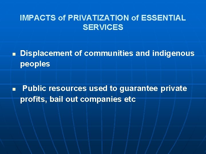 IMPACTS of PRIVATIZATION of ESSENTIAL SERVICES n n Displacement of communities and indigenous peoples