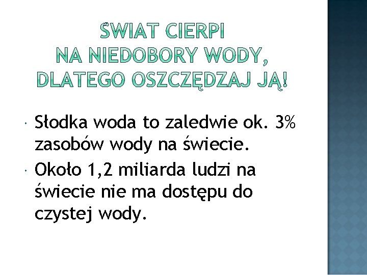  Słodka woda to zaledwie ok. 3% zasobów wody na świecie. Około 1, 2