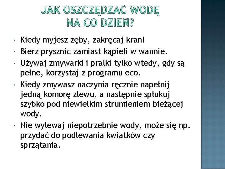  Kiedy myjesz zęby, zakręcaj kran! Bierz prysznic zamiast kąpieli w wannie. Używaj zmywarki