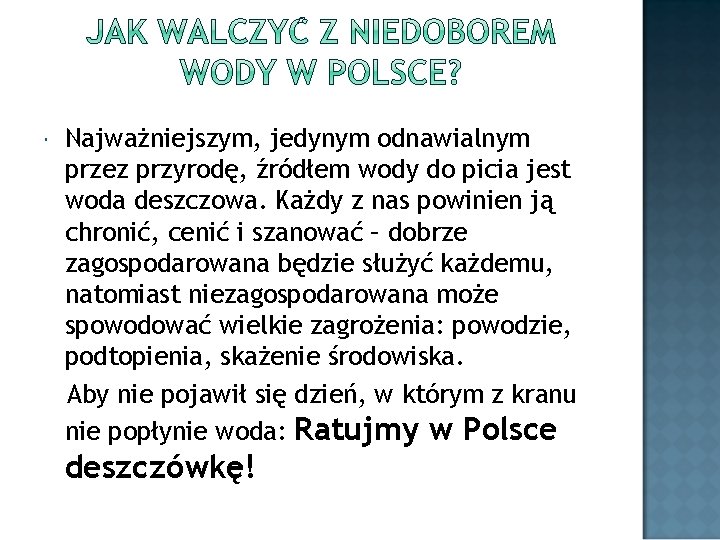  Najważniejszym, jedynym odnawialnym przez przyrodę, źródłem wody do picia jest woda deszczowa. Każdy