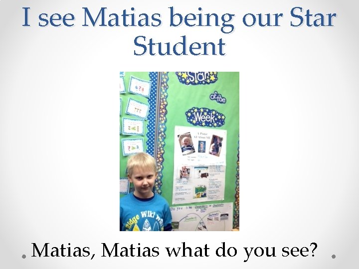 I see Matias being our Star Student Matias, Matias what do you see? 