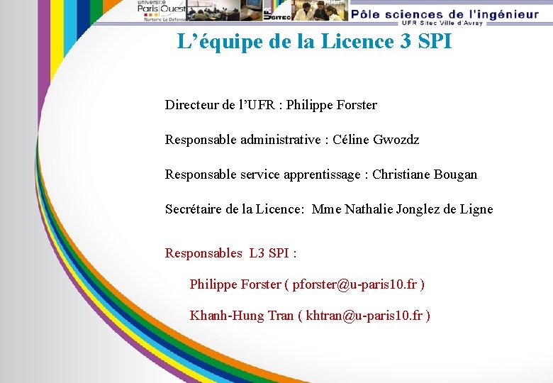 L’équipe de la Licence 3 SPI Directeur de l’UFR : Philippe Forster Responsable administrative