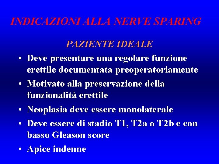 INDICAZIONI ALLA NERVE SPARING • • • PAZIENTE IDEALE Deve presentare una regolare funzione