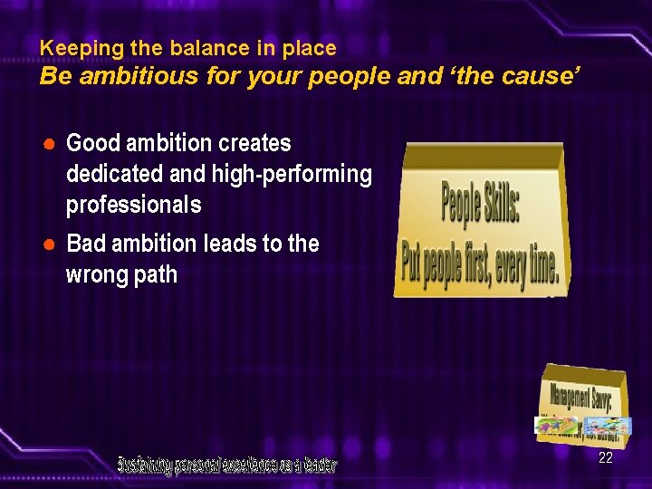 Keeping the balance in place Be ambitious for your people and ‘the cause’ ●