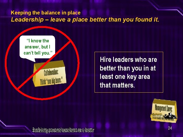 Keeping the balance in place Leadership – leave a place better than you found