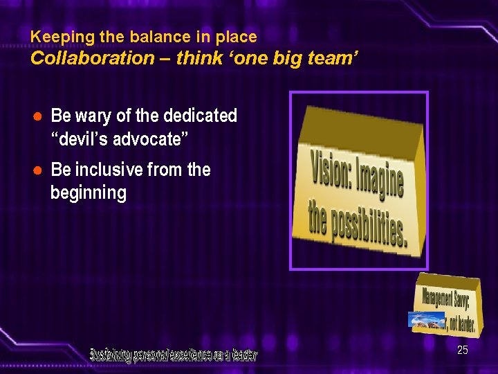 Keeping the balance in place Collaboration – think ‘one big team’ ● Be wary