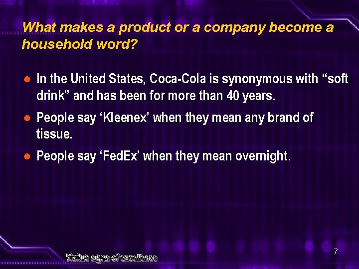 What makes a product or a company become a household word? ● In the