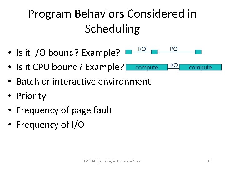 Program Behaviors Considered in Scheduling • • • Is it I/O bound? Example? Is