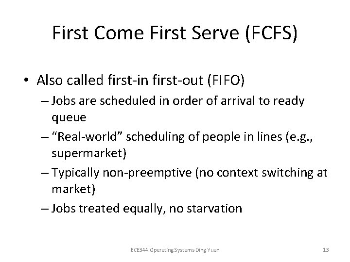 First Come First Serve (FCFS) • Also called first-in first-out (FIFO) – Jobs are