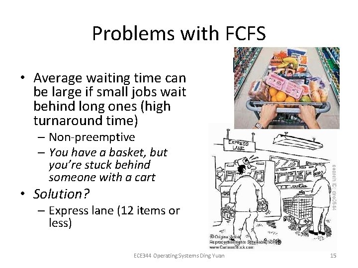 Problems with FCFS • Average waiting time can be large if small jobs wait