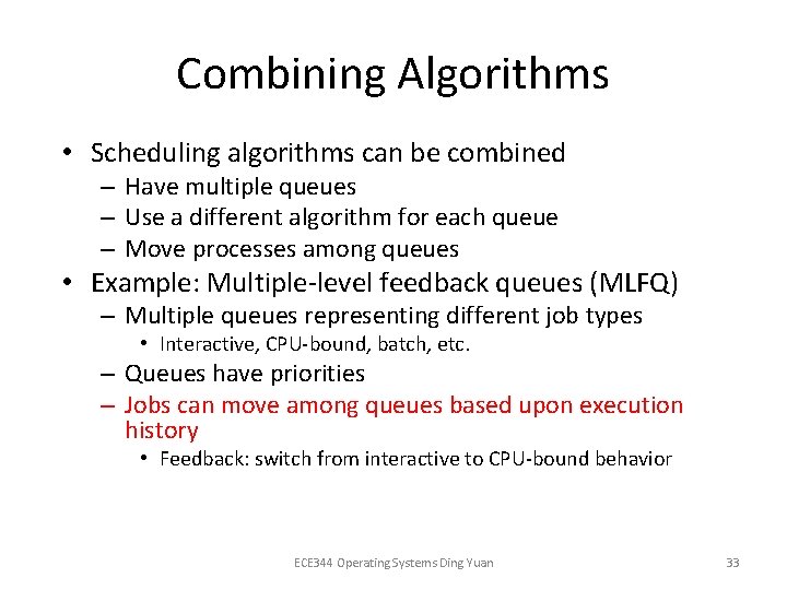 Combining Algorithms • Scheduling algorithms can be combined – Have multiple queues – Use