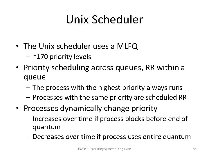 Unix Scheduler • The Unix scheduler uses a MLFQ – ~170 priority levels •