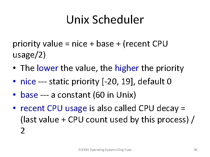 Unix Scheduler priority value = nice + base + (recent CPU usage/2) • The