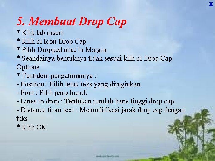 X 5. Membuat Drop Cap * Klik tab insert * Klik di Icon Drop