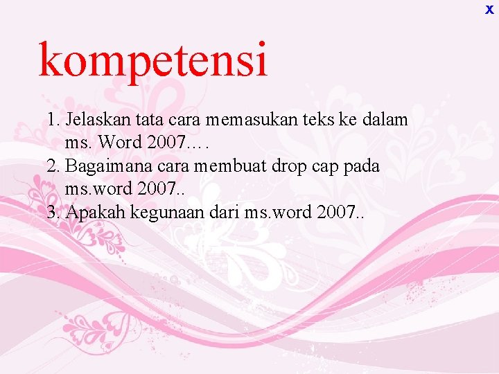 X kompetensi 1. Jelaskan tata cara memasukan teks ke dalam ms. Word 2007…. 2.