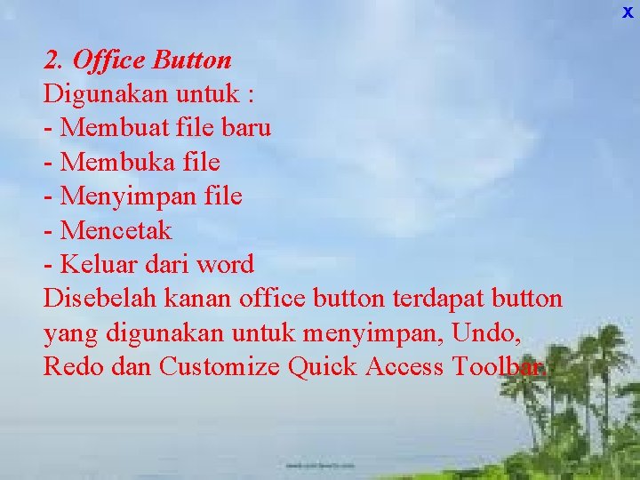 X 2. Office Button Digunakan untuk : - Membuat file baru - Membuka file