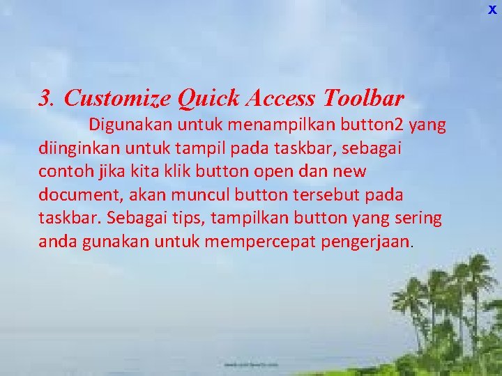 X 3. Customize Quick Access Toolbar Digunakan untuk menampilkan button 2 yang diinginkan untuk