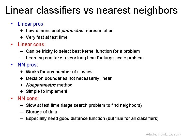 Linear classifiers vs nearest neighbors • Linear pros: + Low-dimensional parametric representation + Very