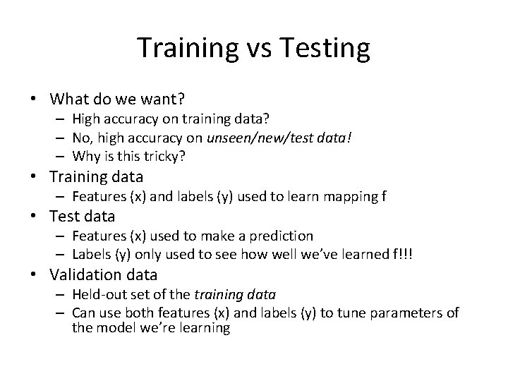 Training vs Testing • What do we want? – High accuracy on training data?