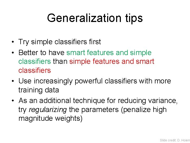 Generalization tips • Try simple classifiers first • Better to have smart features and