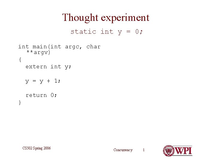 Thought experiment static int y = 0; int main(int argc, char **argv) { extern