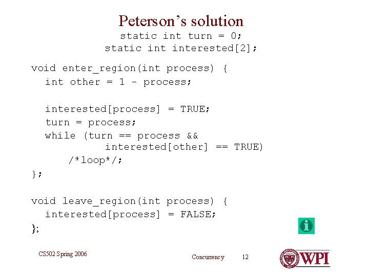 Peterson’s solution static int turn = 0; static interested[2]; void enter_region(int process) { int