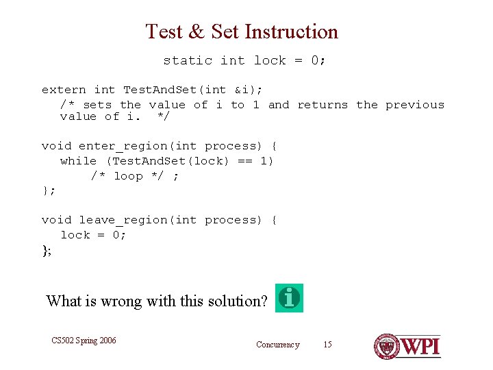 Test & Set Instruction static int lock = 0; extern int Test. And. Set(int