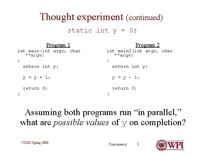Thought experiment (continued) static int y = 0; Program 1 int main(int argc, char