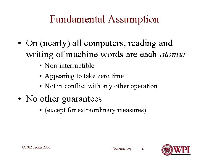 Fundamental Assumption • On (nearly) all computers, reading and writing of machine words are