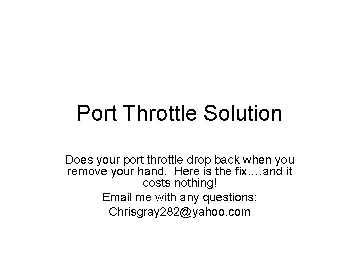 Port Throttle Solution Does your port throttle drop back when you remove your hand.