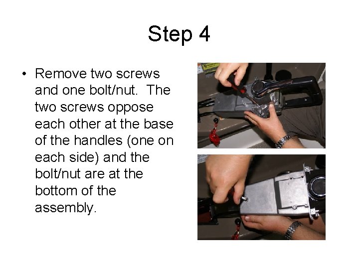 Step 4 • Remove two screws and one bolt/nut. The two screws oppose each