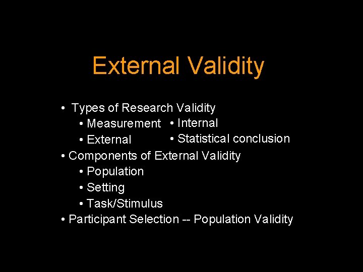 External Validity • Types of Research Validity • Measurement • Internal • Statistical conclusion
