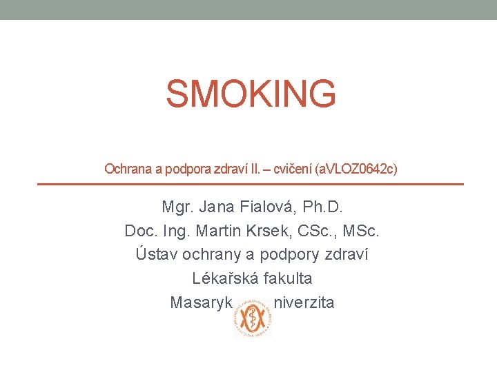 SMOKING Ochrana a podpora zdraví II. – cvičení (a. VLOZ 0642 c) Mgr. Jana