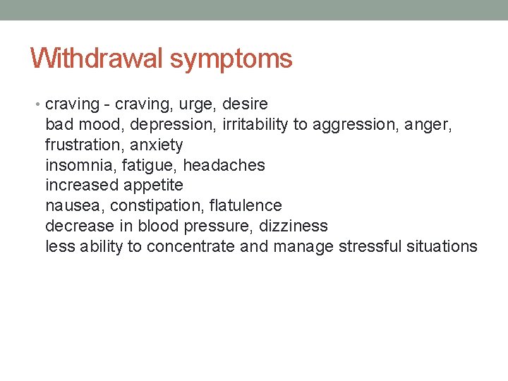 Withdrawal symptoms • craving - craving, urge, desire bad mood, depression, irritability to aggression,